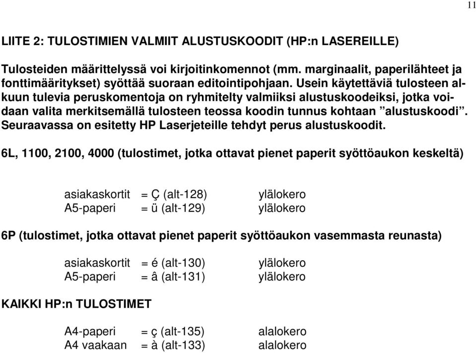 Seuraavassa on esitetty HP Laserjeteille tehdyt perus alustuskoodit.