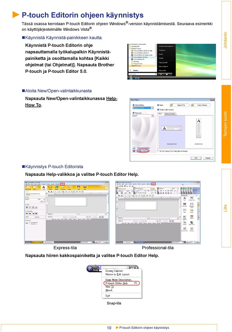 Napsauta Brother P-touch ja P-touch Editor 5.0. Aloita New/Open-valintaikkunasta Napsauta New/Open-valintaikkunassa Help- How To.