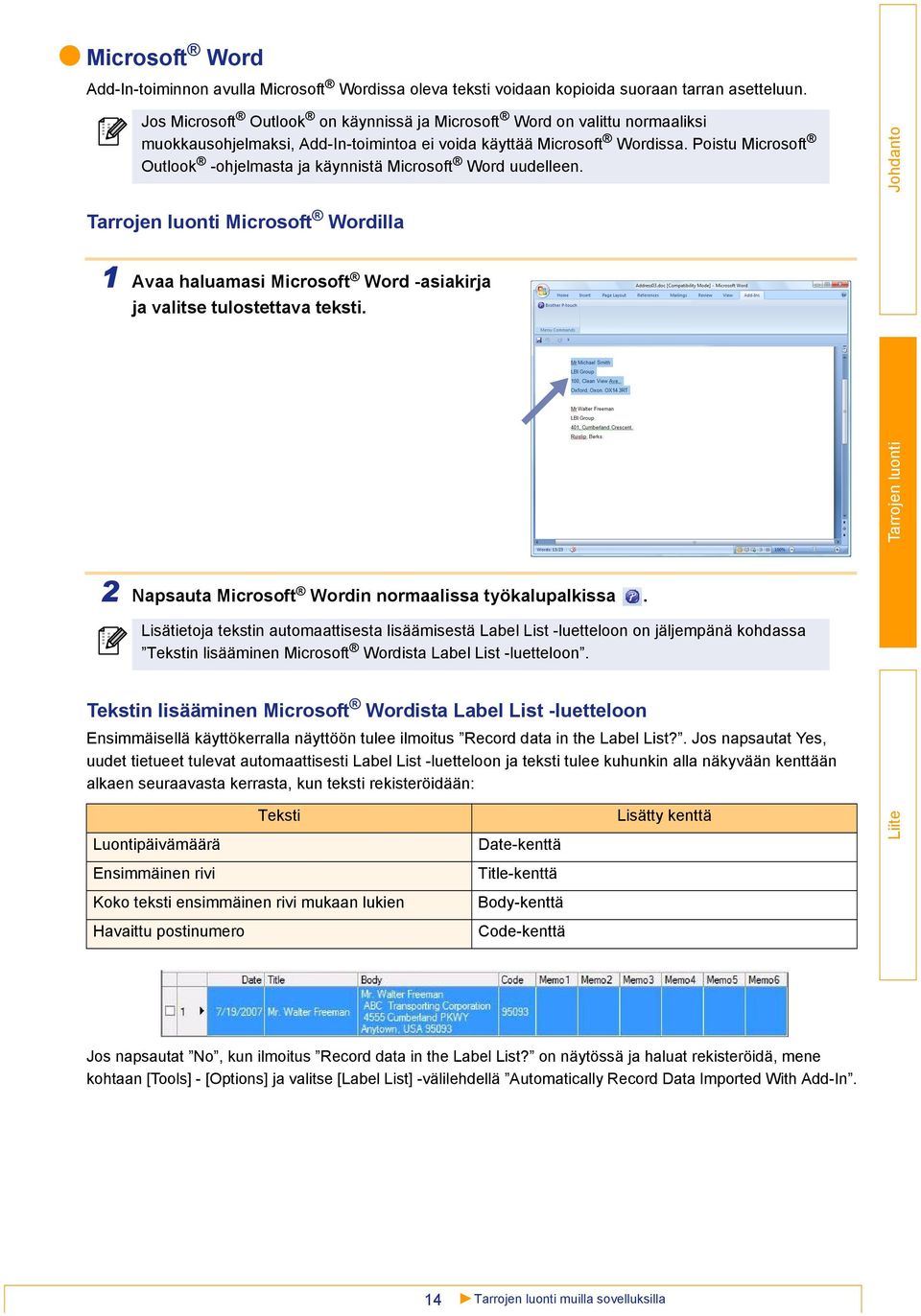 Poistu Microsoft Outlook -ohjelmasta ja käynnistä Microsoft Word uudelleen. Microsoft Wordilla 1 Avaa haluamasi Microsoft Word -asiakirja ja valitse tulostettava teksti.