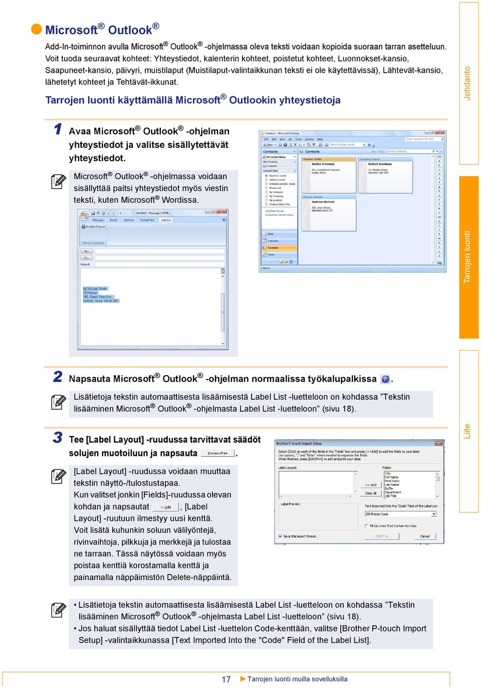 Lähtevät-kansio, lähetetyt kohteet ja Tehtävät-ikkunat. käyttämällä Microsoft Outlookin yhteystietoja 1 Avaa Microsoft Outlook -ohjelman yhteystiedot ja valitse sisällytettävät yhteystiedot.