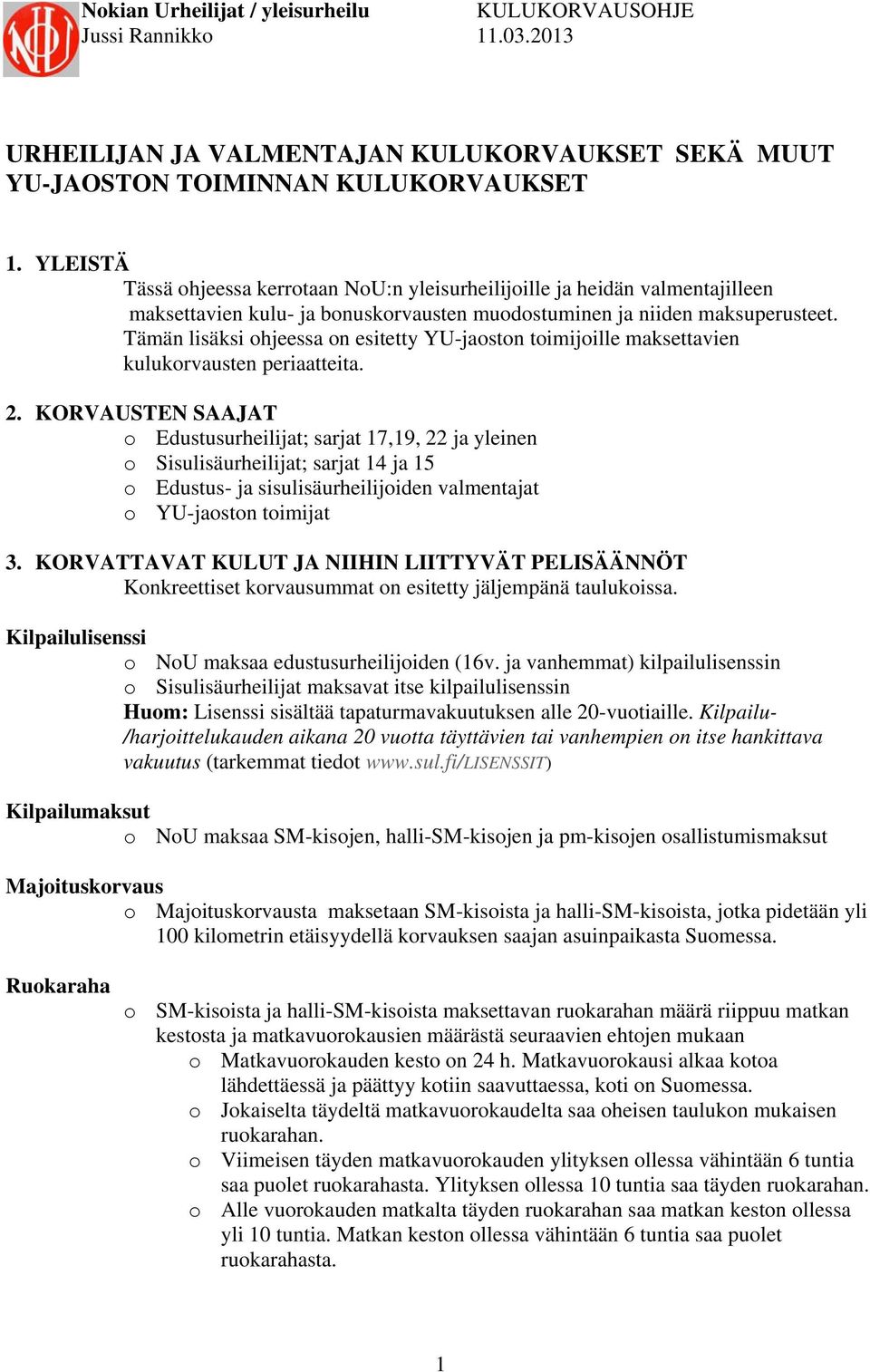 Tämän lisäksi ohjeessa on esitetty YU-jaoston toimijoille maksettavien kulukorvausten periaatteita. 2.