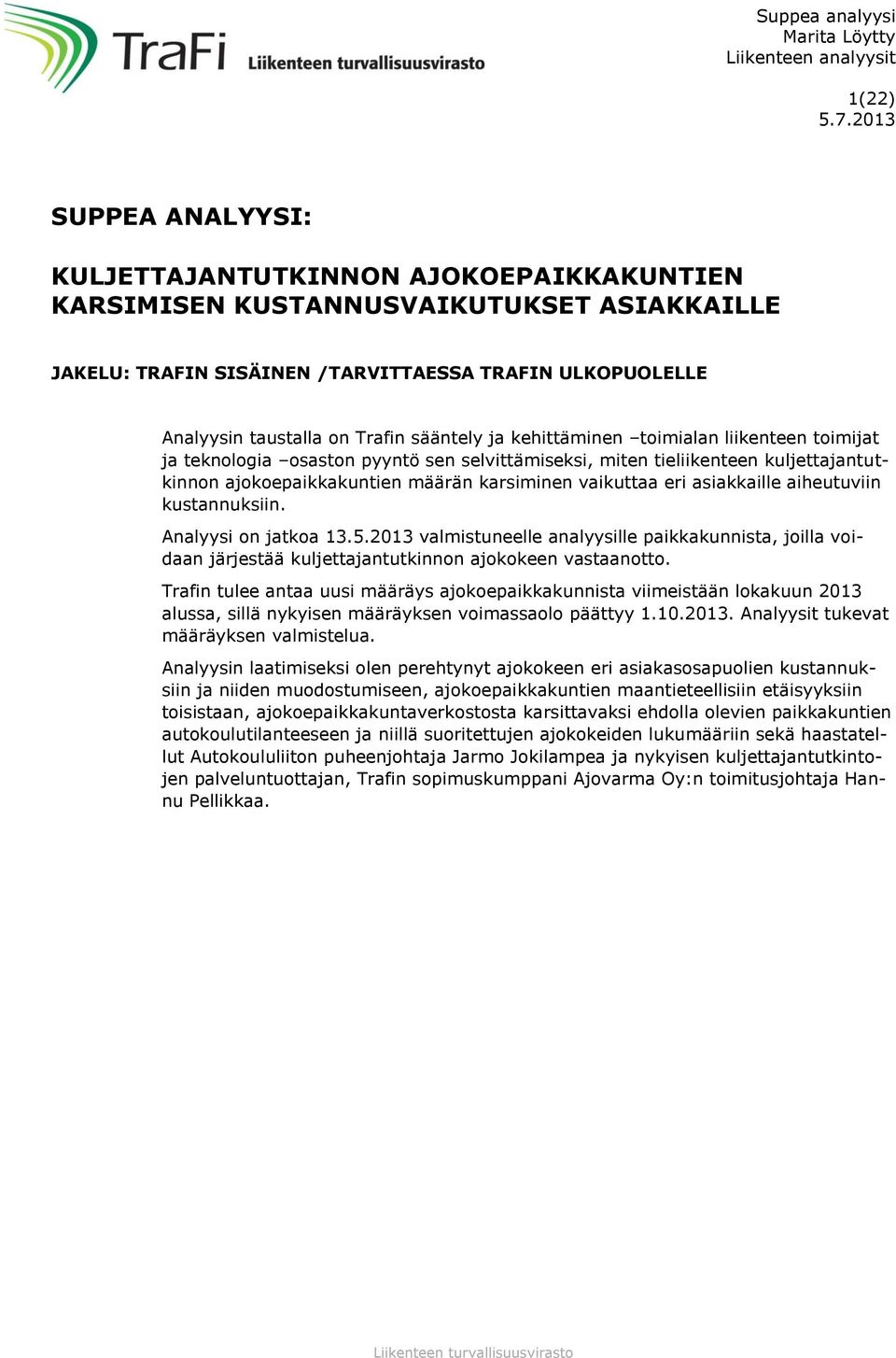 sääntely ja kehittäminen toimialan liikenteen toimijat ja teknologia osaston pyyntö sen selvittämiseksi, miten tieliikenteen kuljettajantutkinnon ajokoepaikkakuntien määrän karsiminen vaikuttaa eri