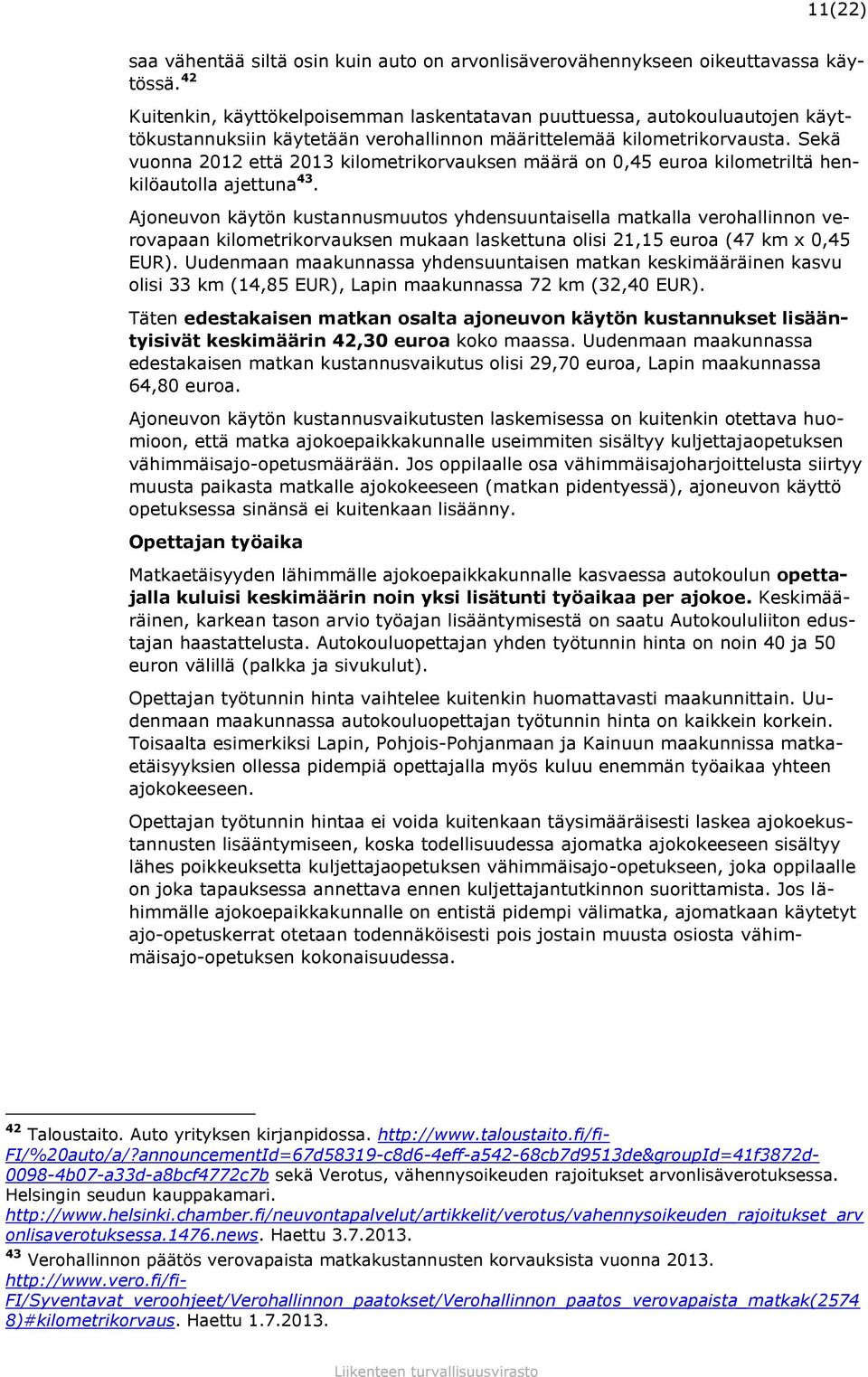 Sekä vuonna 2012 että 2013 kilometrikorvauksen määrä on 0,45 euroa kilometriltä henkilöautolla ajettuna 43.