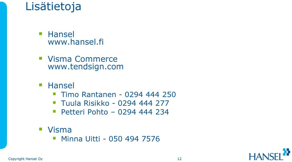 com Hansel Timo Rantanen - 0294 444 250 Tuula
