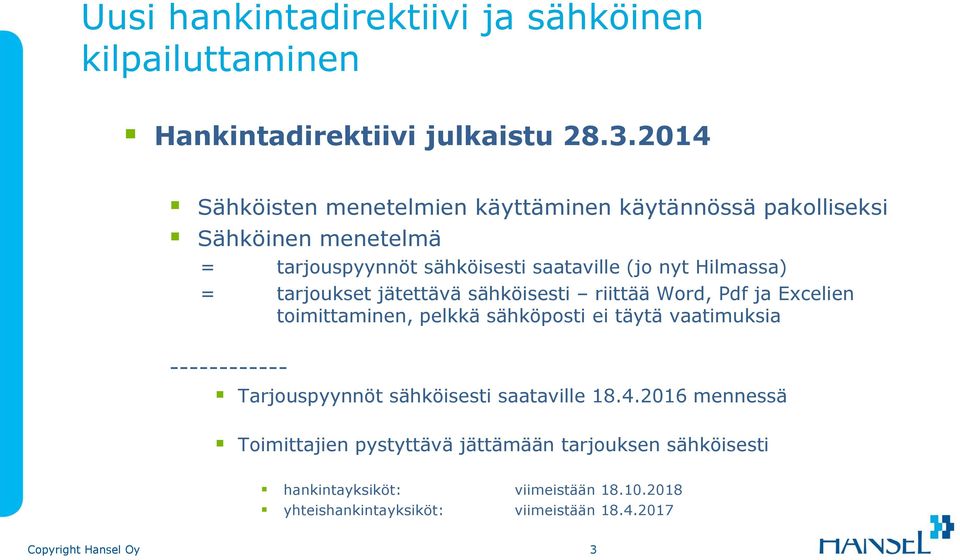 Hilmassa) = tarjoukset jätettävä sähköisesti riittää Word, Pdf ja Excelien toimittaminen, pelkkä sähköposti ei täytä vaatimuksia