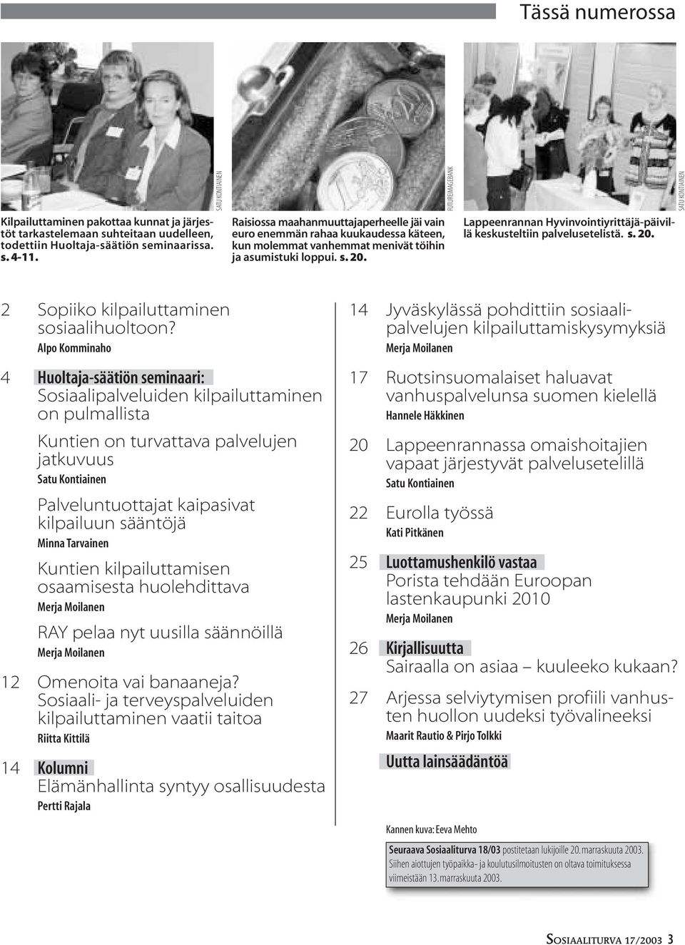FUTUREIMAGEBANK Lappeenrannan Hyvinvointiyrittäjä-päivillä keskusteltiin palvelusetelistä. s. 20. SATU KONTIAINEN 2 Sopiiko kilpailuttaminen sosiaalihuoltoon?