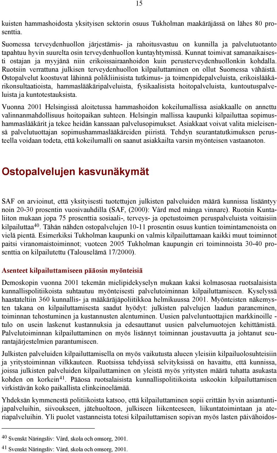 Kunnat toimivat samanaikaisesti ostajan ja myyjänä niin erikoissairaanhoidon kuin perusterveydenhuollonkin kohdalla.