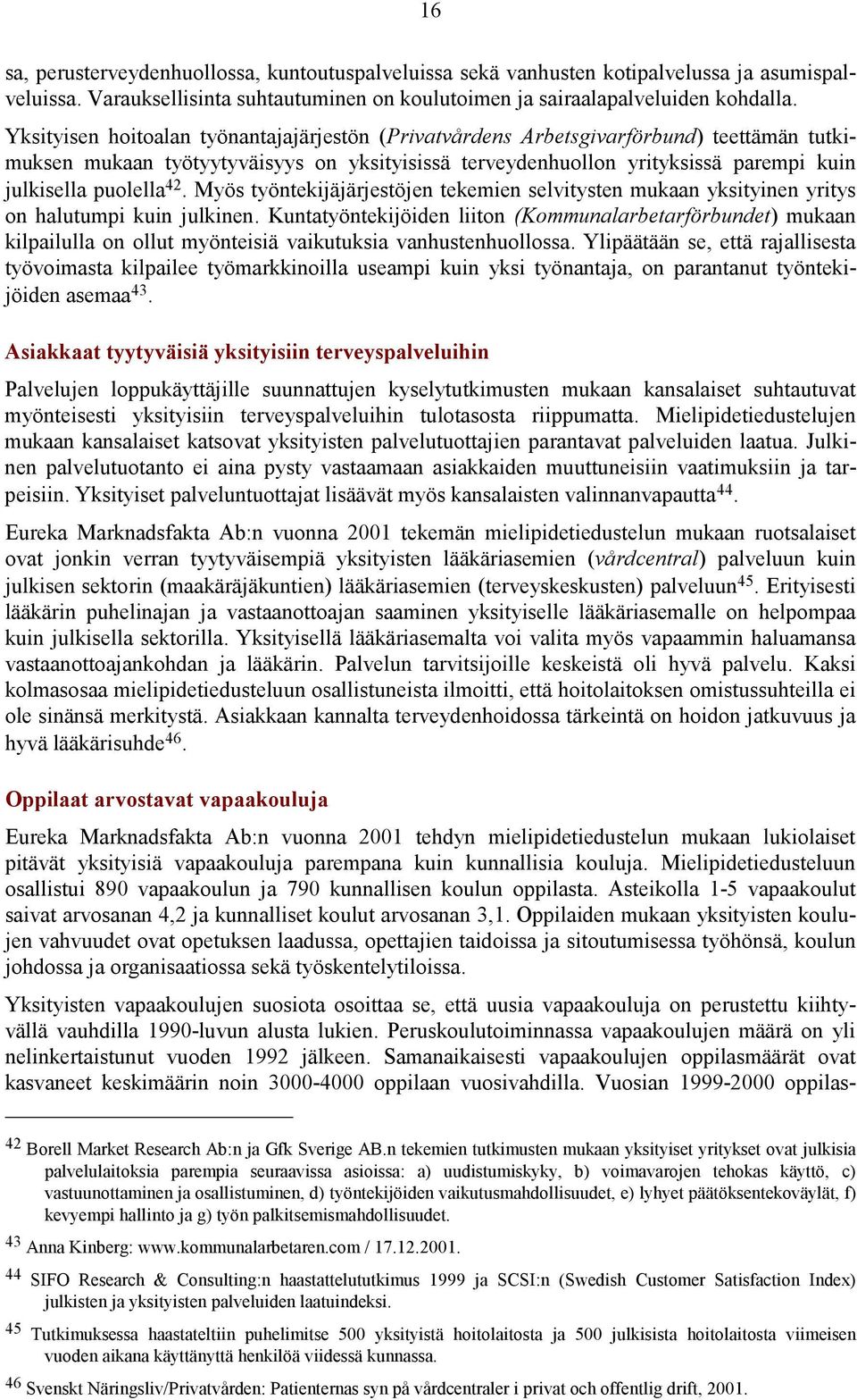 42. Myös työntekijäjärjestöjen tekemien selvitysten mukaan yksityinen yritys on halutumpi kuin julkinen.