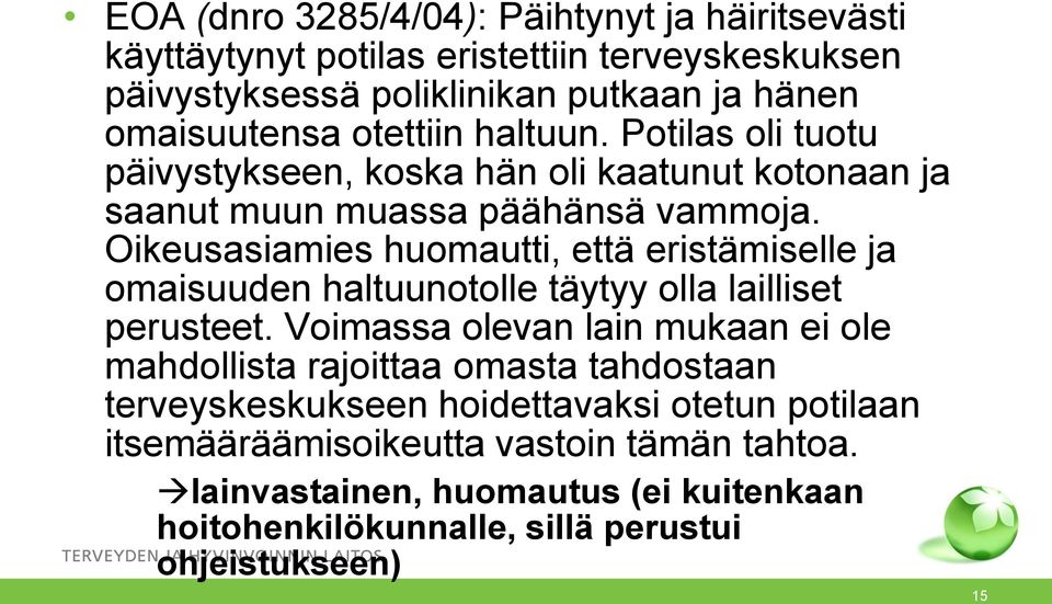 Oikeusasiamies huomautti, että eristämiselle ja omaisuuden haltuunotolle täytyy olla lailliset perusteet.