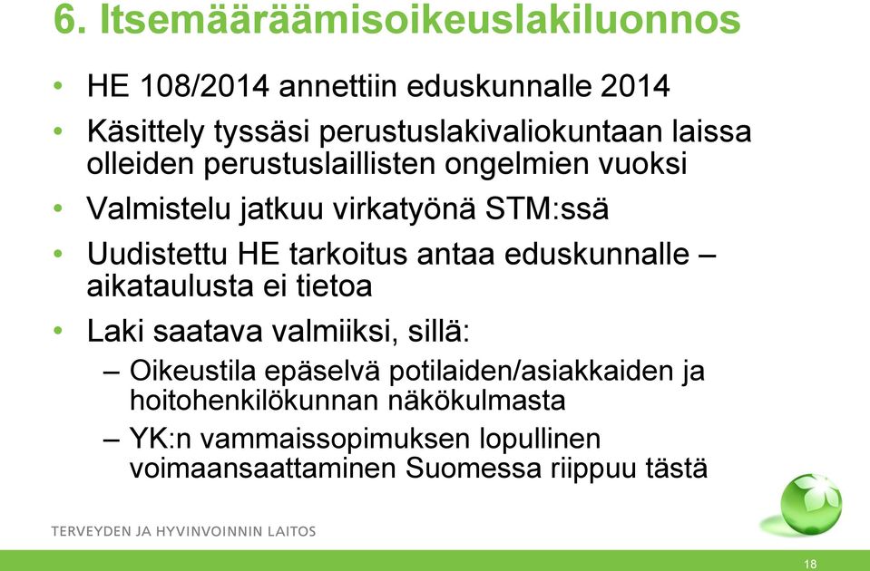 Uudistettu HE tarkoitus antaa eduskunnalle aikataulusta ei tietoa Laki saatava valmiiksi, sillä: Oikeustila