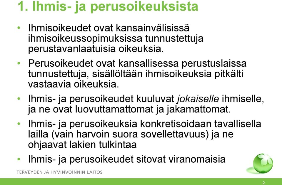 Ihmis- ja perusoikeudet kuuluvat jokaiselle ihmiselle, ja ne ovat luovuttamattomat ja jakamattomat.