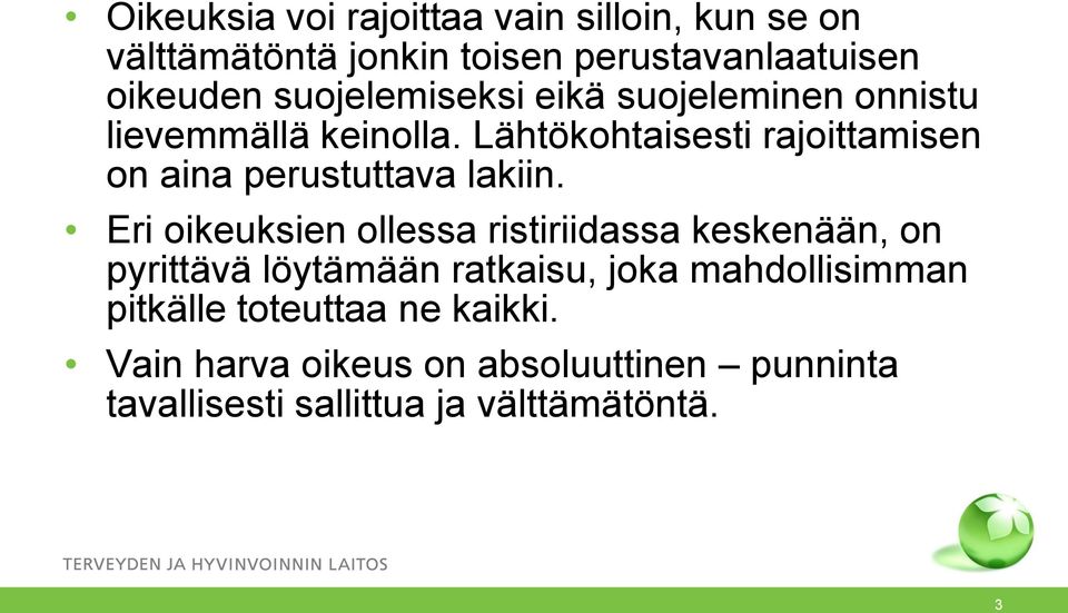 Lähtökohtaisesti rajoittamisen on aina perustuttava lakiin.