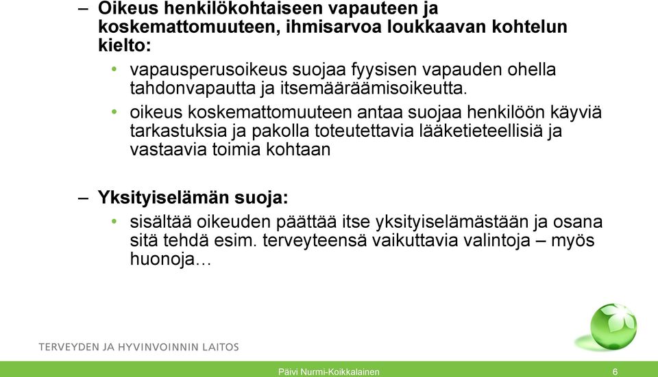 oikeus koskemattomuuteen antaa suojaa henkilöön käyviä tarkastuksia ja pakolla toteutettavia lääketieteellisiä ja vastaavia