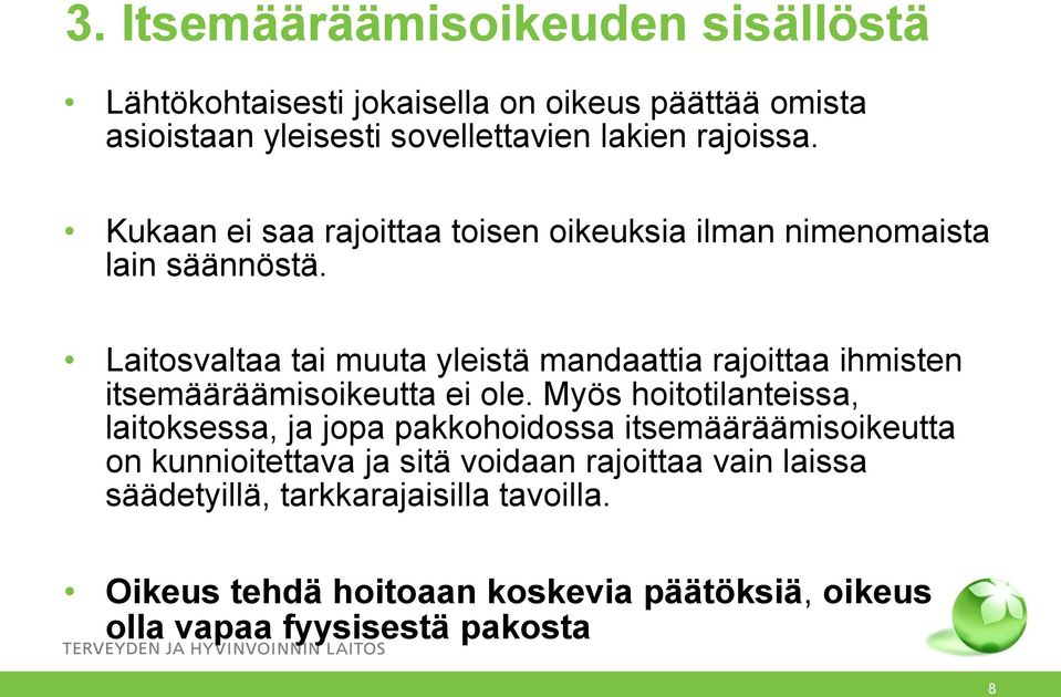 Laitosvaltaa tai muuta yleistä mandaattia rajoittaa ihmisten itsemääräämisoikeutta ei ole.