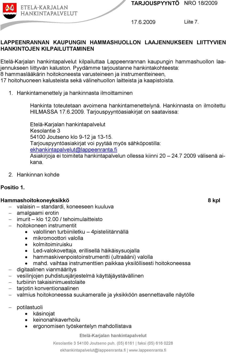 kaluston. Pyydämme tarjoustanne hankintakohteesta: 8 hammaslääkärin hoitokoneesta varusteineen ja instrumentteineen, 17