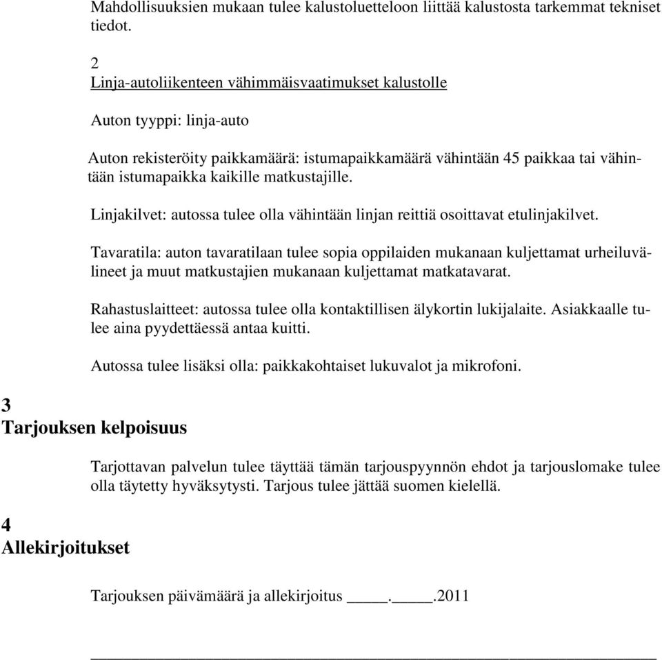 matkustajille. Linjakilvet: autossa tulee olla vähintään linjan reittiä osoittavat etulinjakilvet.