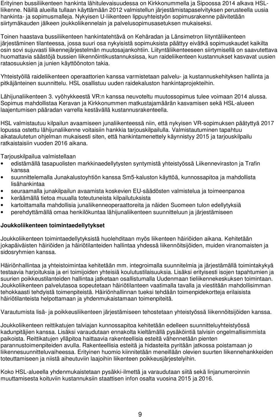 Nykyisen U-liikenteen lippuyhteistyön sopimusrakenne päivitetään siirtymäkauden jälkeen joukkoliikennelain ja palvelusopimusasetuksen mukaiseksi.