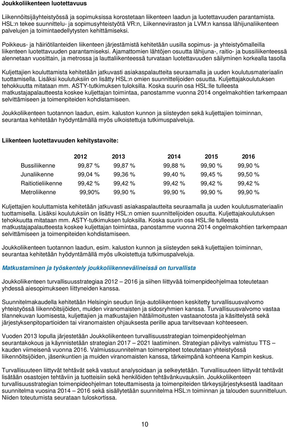 Poikkeus- ja häiriötilanteiden liikenteen järjestämistä kehitetään uusilla sopimus- ja yhteistyömalleilla liikenteen luotettavuuden parantamiseksi.