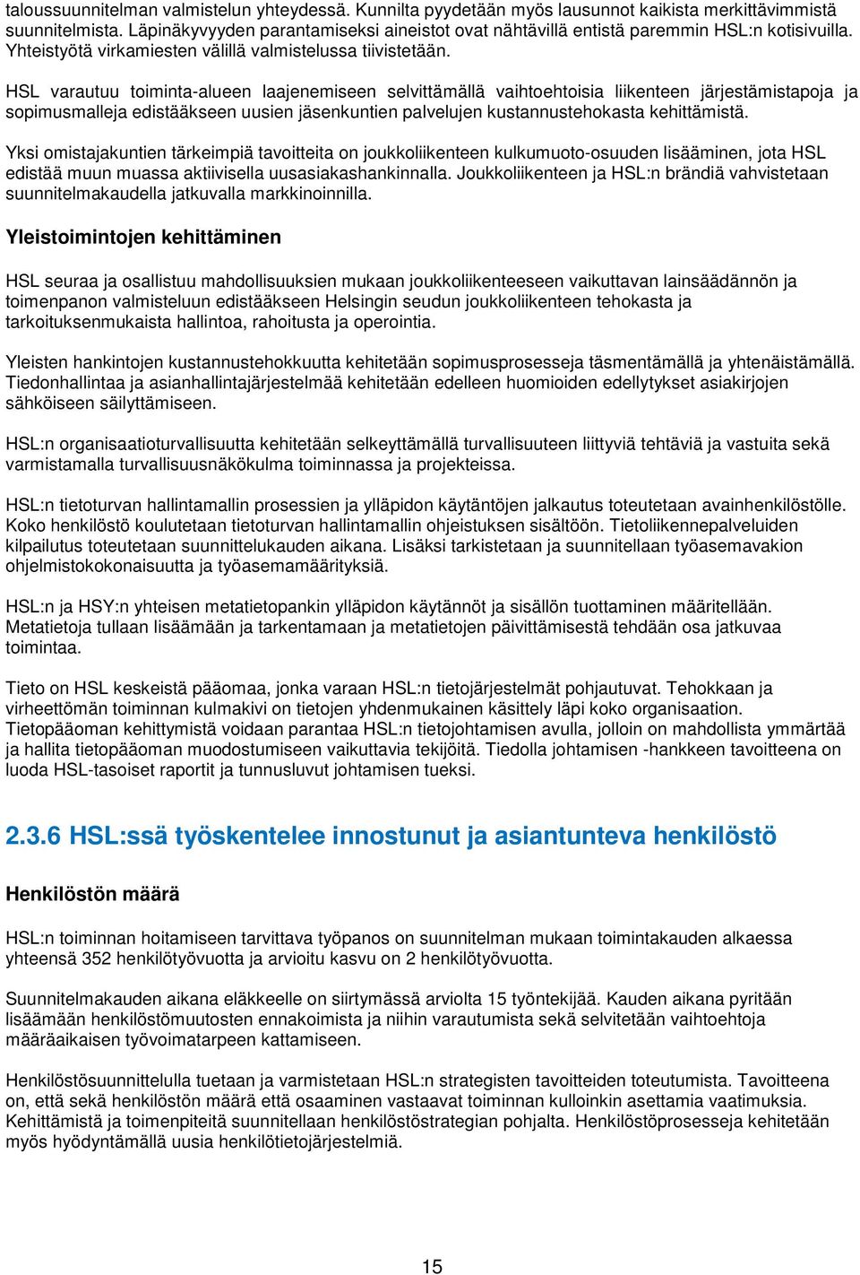 HSL varautuu toiminta-alueen laajenemiseen selvittämällä vaihtoehtoisia liikenteen järjestämistapoja ja sopimusmalleja edistääkseen uusien jäsenkuntien palvelujen kustannustehokasta kehittämistä.