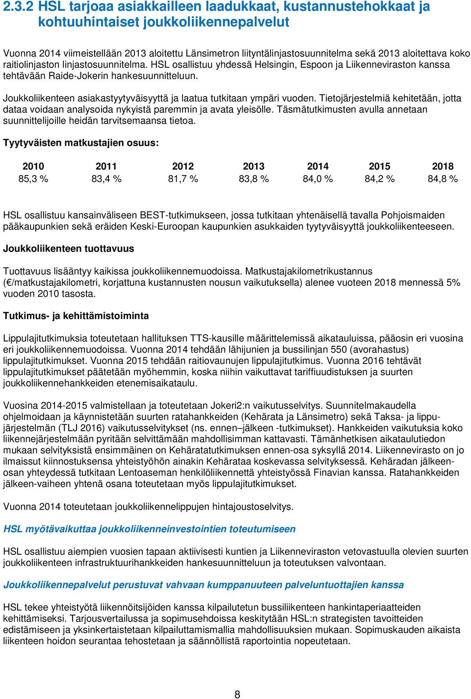 Joukkoliikenteen asiakastyytyväisyyttä ja laatua tutkitaan ympäri vuoden. Tietojärjestelmiä kehitetään, jotta dataa voidaan analysoida nykyistä paremmin ja avata yleisölle.
