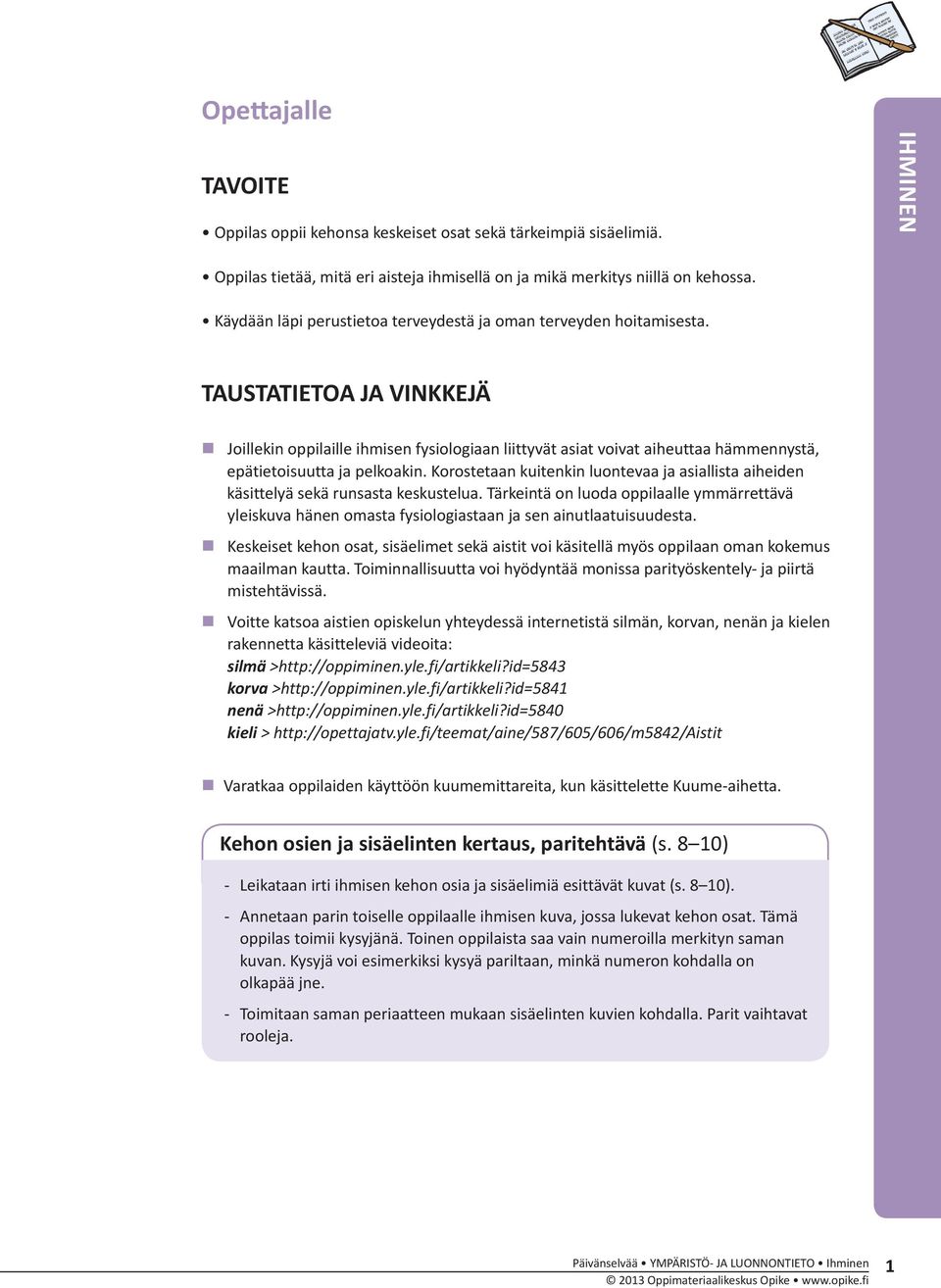 TAUSTATIETOA JA VINKKEJÄ Joillekin oppilaille ihmisen fysiologiaan liittyvät asiat voivat aiheuttaa hämmennystä, epätietoisuutta ja pelkoakin.