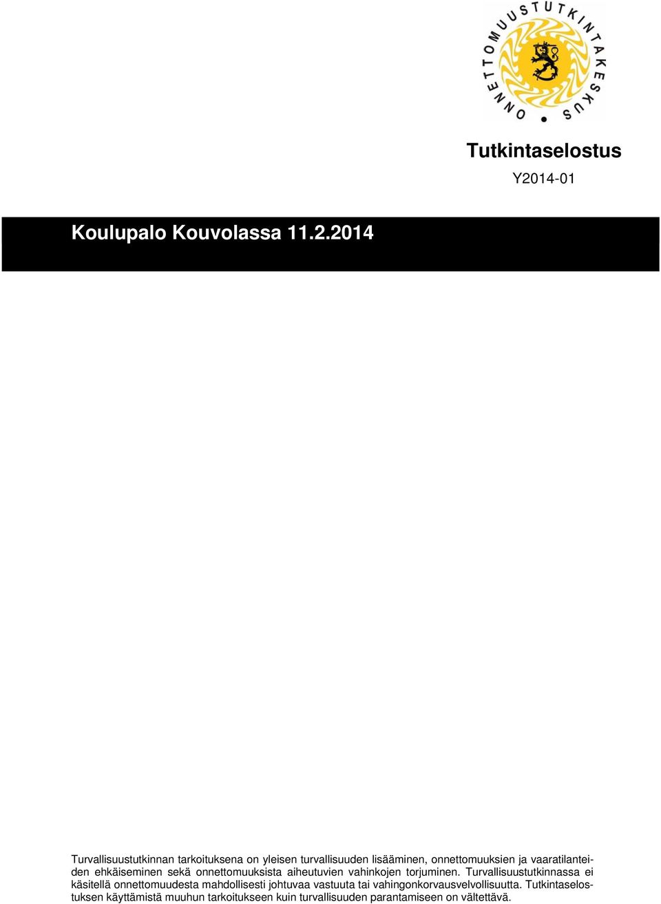 Turvallisuustutkinnassa ei käsitellä onnettomuudesta mahdollisesti johtuvaa vastuuta tai