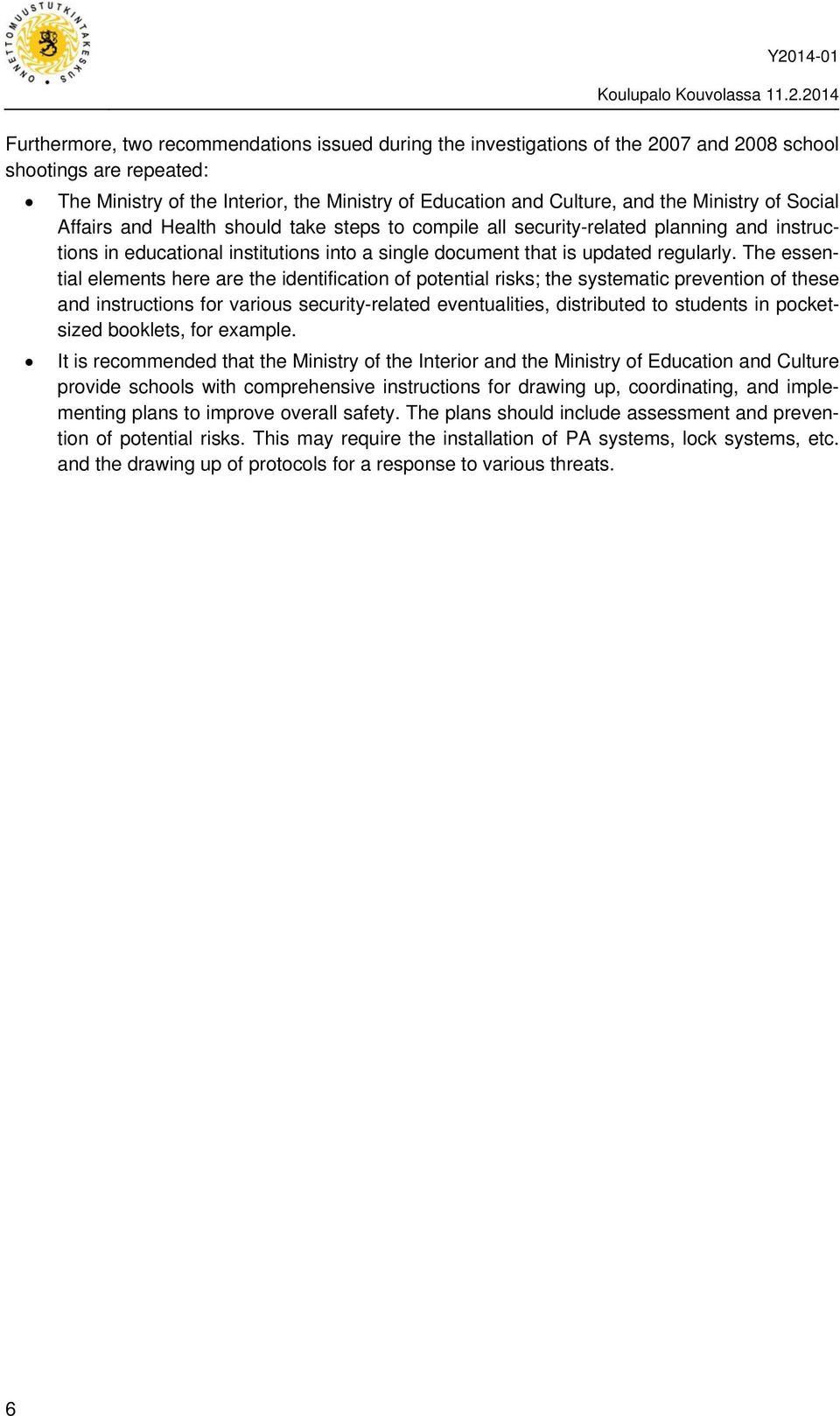 The essential elements here are the identification of potential risks; the systematic prevention of these and instructions for various security-related eventualities, distributed to students in