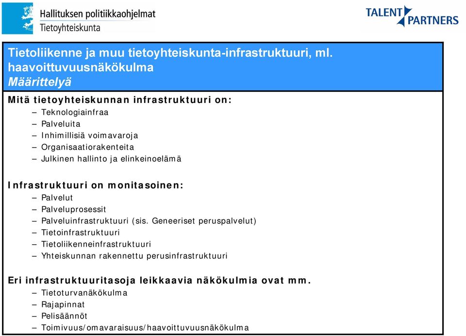 Organisaatiorakenteita Julkinen hallinto ja elinkeinoelämä Infrastruktuuri on monitasoinen: Palvelut Palveluprosessit Palveluinfrastruktuuri (sis.