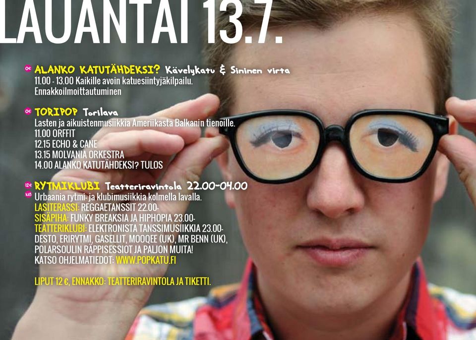 00 Alanko katutähdeksi? tulos Rytmiklubi Teatteriravintola 22.00-04.00 Urbaania rytmi- ja klubimusiikkia kolmella lavalla. LASITERASSI: reggaetanssit 22.