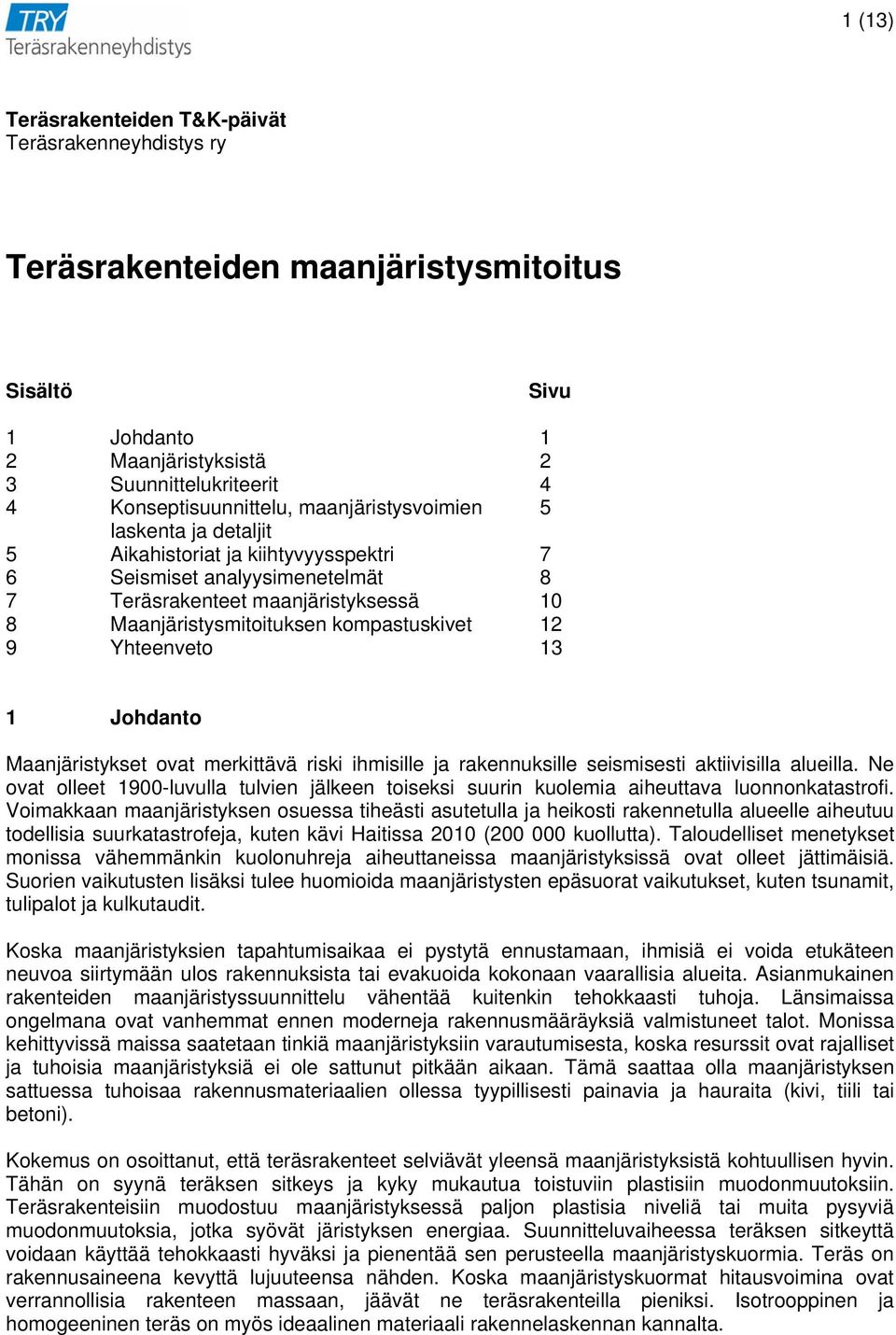 Yhteenveto 13 1 Johdanto Maanjäristykset ovat merkittävä riski ihmisille ja rakennuksille seismisesti aktiivisilla alueilla.