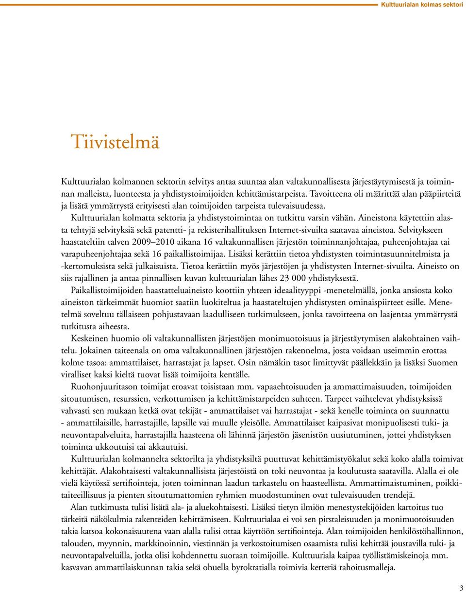 Kulttuurialan kolmatta sektoria ja yhdistystoimintaa on tutkittu varsin vähän.