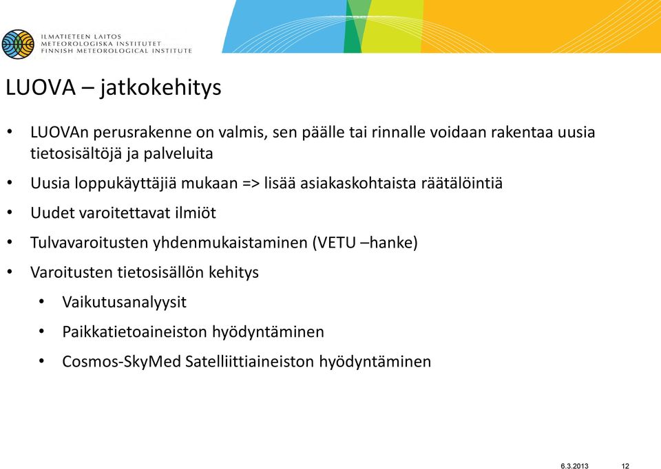 varoitettavat ilmiöt Tulvavaroitusten yhdenmukaistaminen (VETU hanke) Varoitusten tietosisällön kehitys