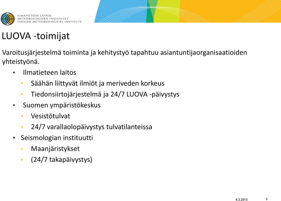 Ilmatieteen laitos Säähän liittyvät ilmiöt ja meriveden korkeus Tiedonsiirtojärjestelmä ja