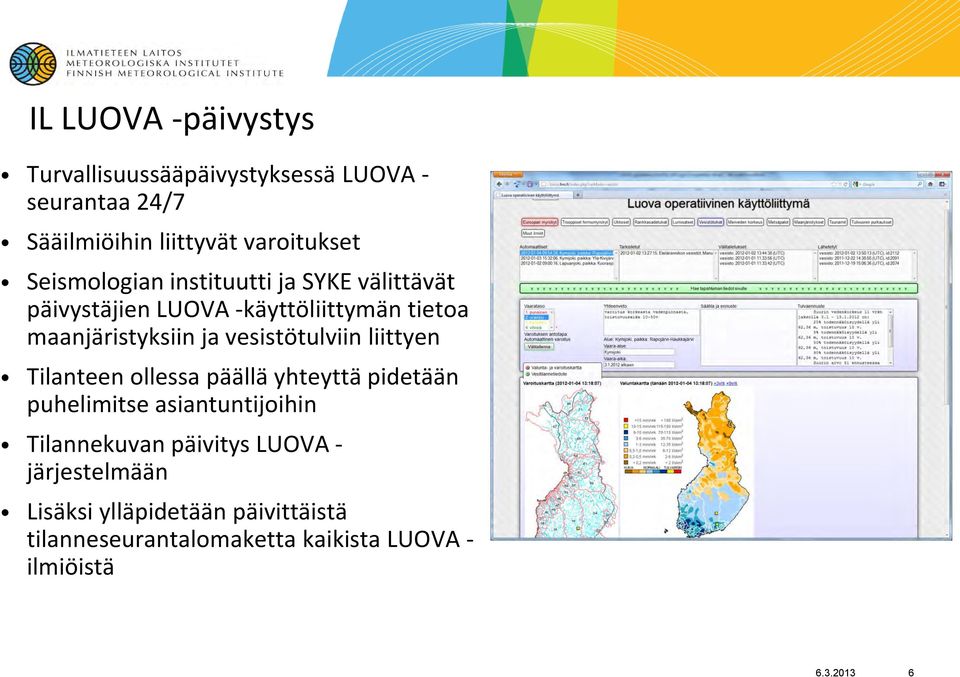 vesistötulviin liittyen Tilanteen ollessa päällä yhteyttä pidetään puhelimitse asiantuntijoihin Tilannekuvan