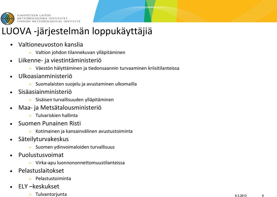 ylläpitäminen Maa- ja Metsätalousministeriö Tulvariskien hallinta Suomen Punainen Risti Kotimainen ja kansainvälinen avustustoiminta Säteilyturvakeskus