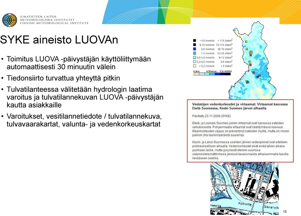 hydrologin laatima varoitus ja tulvatilannekuvan LUOVA -päivystäjän kautta asiakkaille