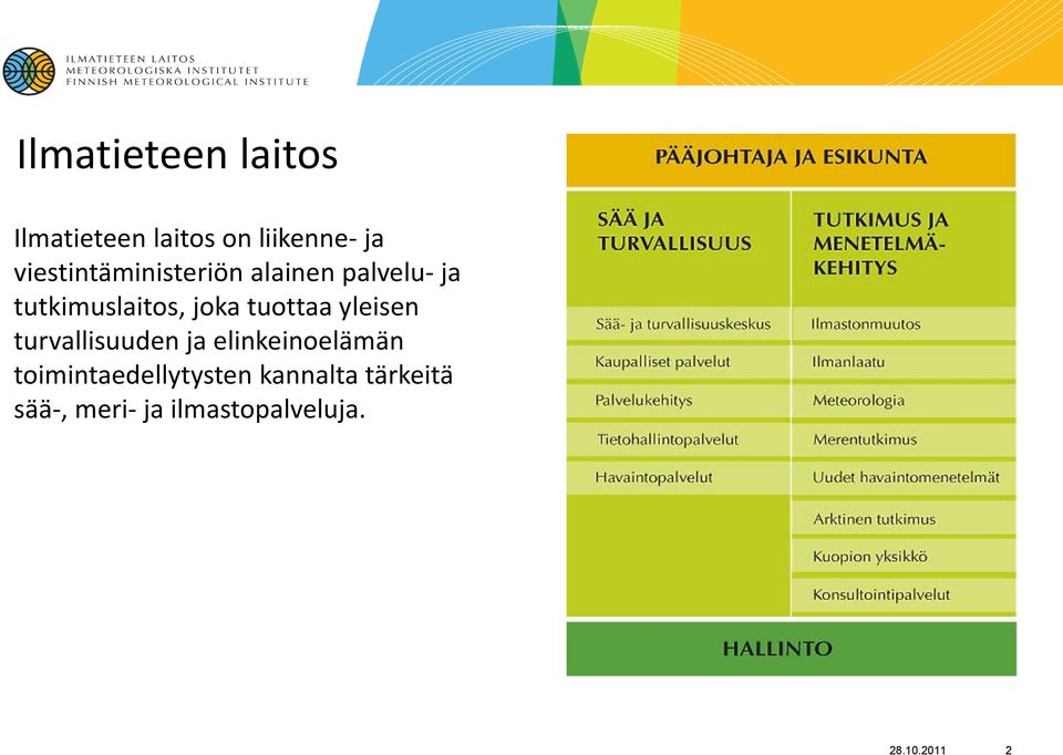 tuottaa yleisen turvallisuuden ja elinkeinoelämän