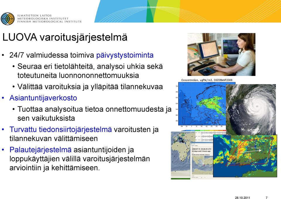 analysoitua tietoa onnettomuudesta ja sen vaikutuksista Turvattu tiedonsiirtojärjestelmä varoitusten ja tilannekuvan