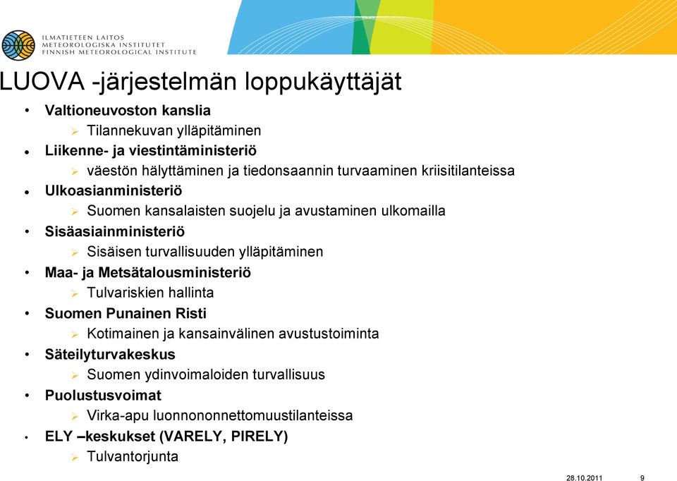 turvallisuuden ylläpitäminen Maa- ja Metsätalousministeriö Tulvariskien hallinta Suomen Punainen Risti Kotimainen ja kansainvälinen avustustoiminta