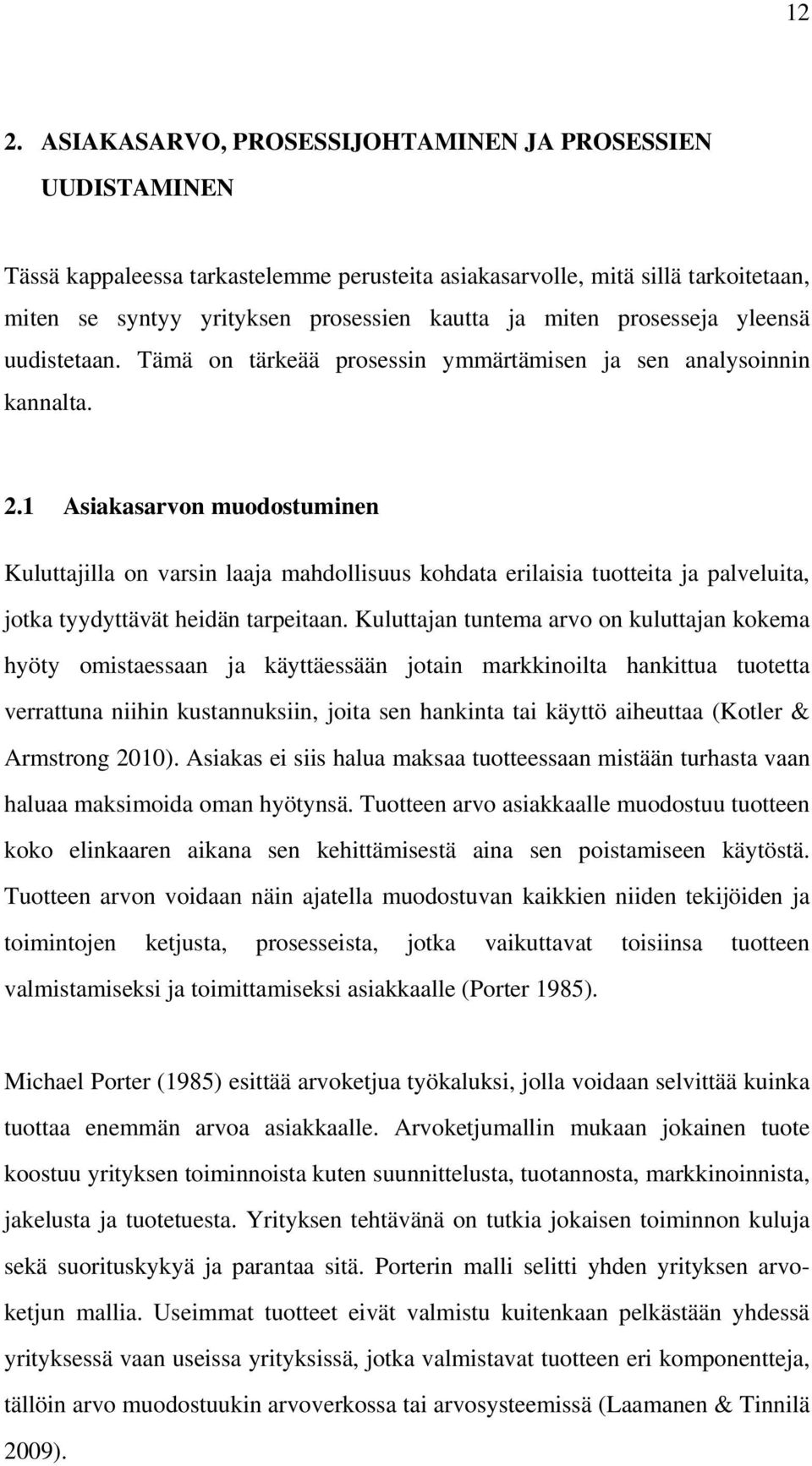 1 Asiakasarvon muodostuminen Kuluttajilla on varsin laaja mahdollisuus kohdata erilaisia tuotteita ja palveluita, jotka tyydyttävät heidän tarpeitaan.