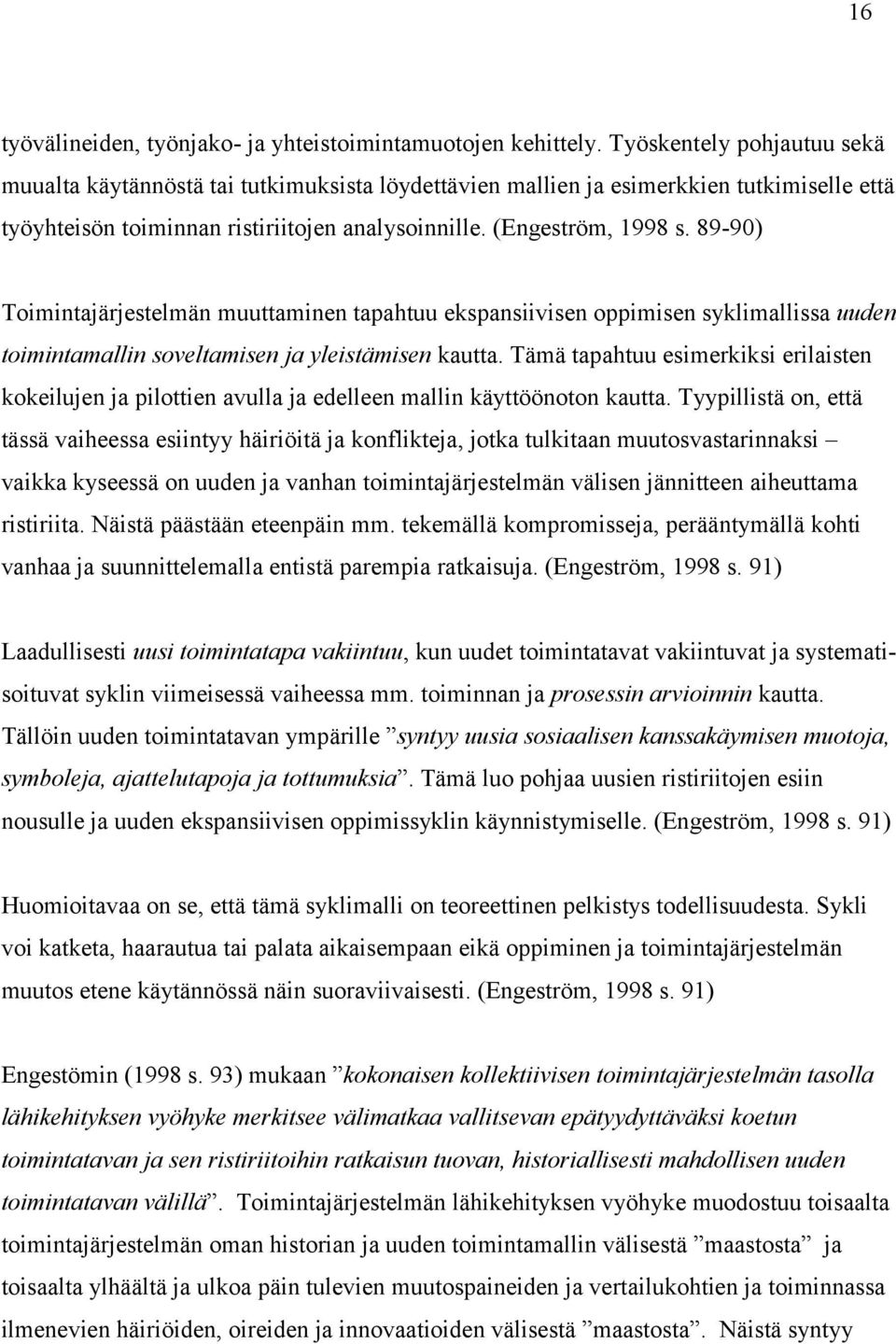 89-90) Toimintajärjestelmän muuttaminen tapahtuu ekspansiivisen oppimisen syklimallissa uuden toimintamallin soveltamisen ja yleistämisen kautta.