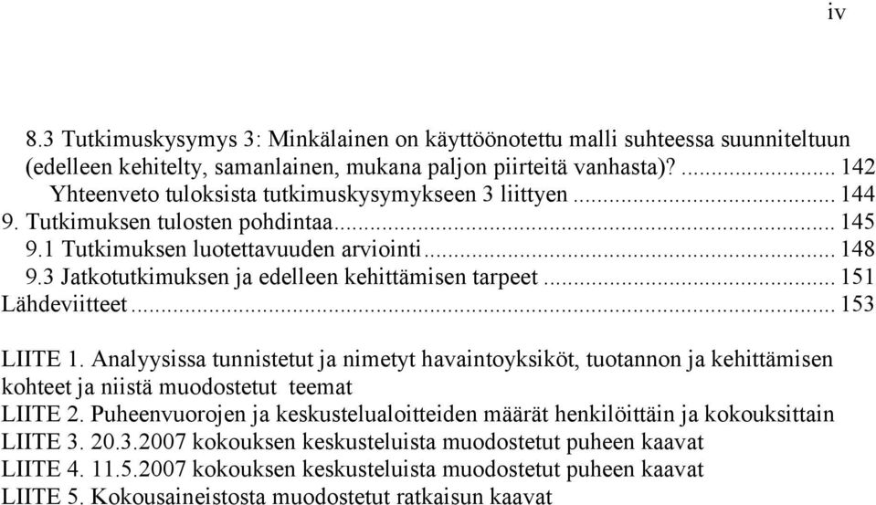 3 Jatkotutkimuksen ja edelleen kehittämisen tarpeet... 151 Lähdeviitteet... 153 LIITE 1.