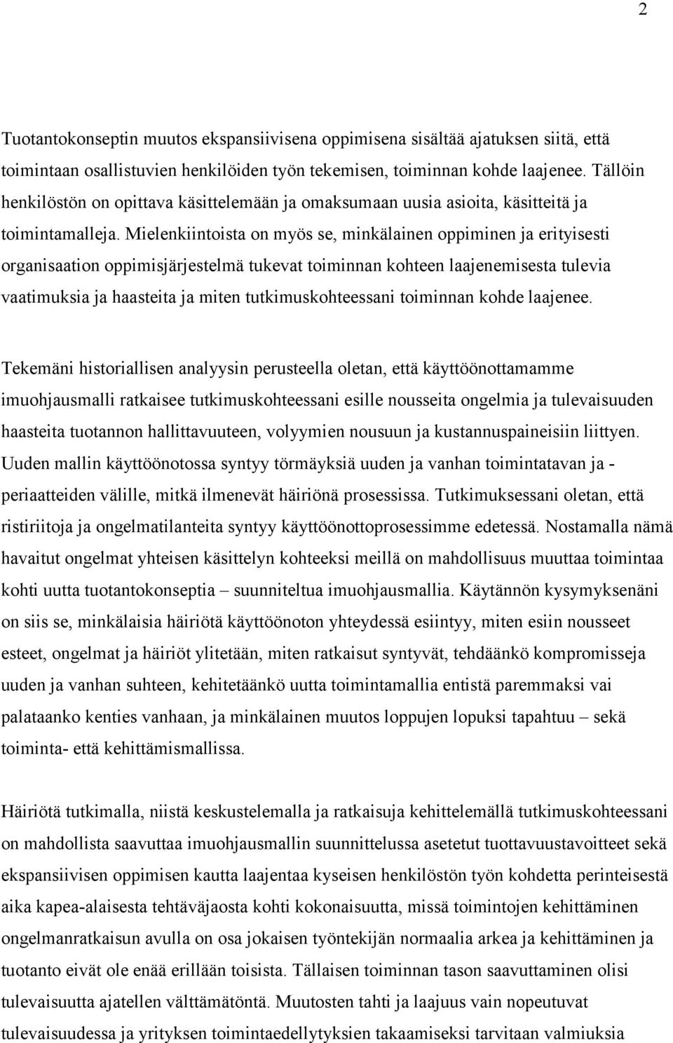 Mielenkiintoista on myös se, minkälainen oppiminen ja erityisesti organisaation oppimisjärjestelmä tukevat toiminnan kohteen laajenemisesta tulevia vaatimuksia ja haasteita ja miten