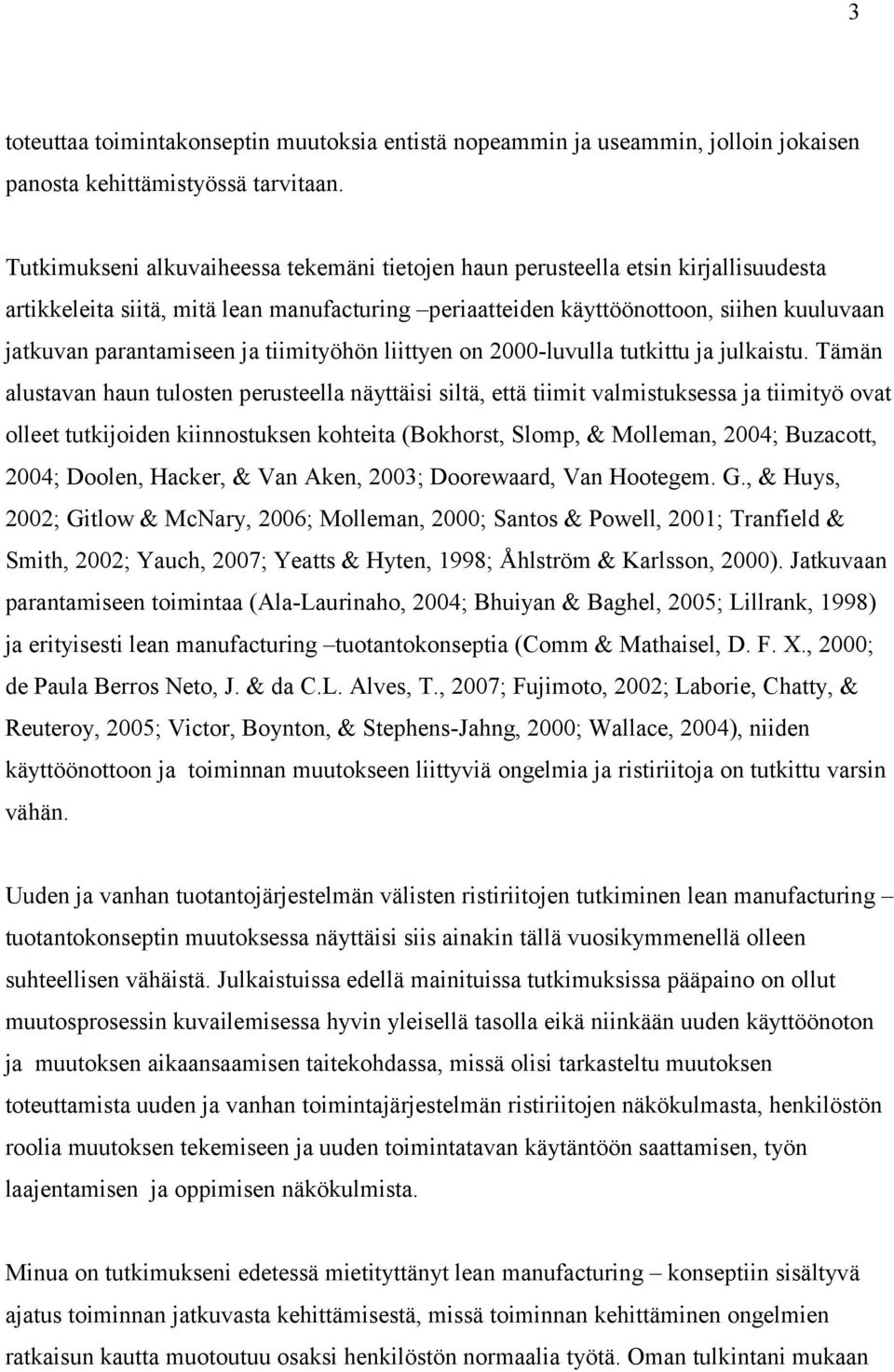 ja tiimityöhön liittyen on 2000-luvulla tutkittu ja julkaistu.