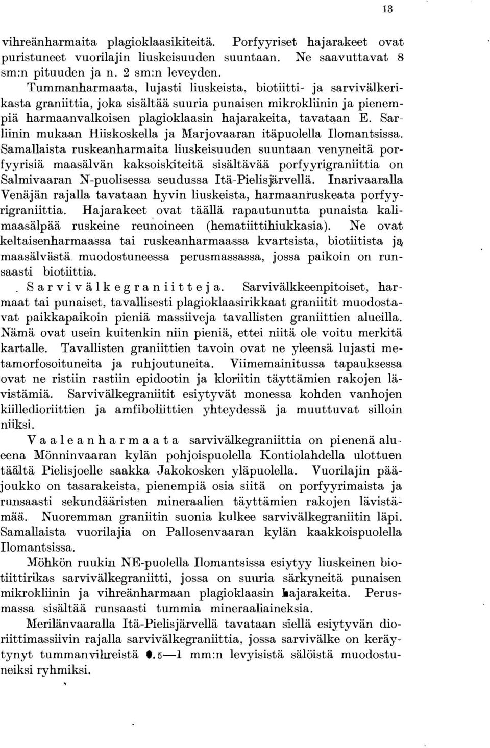 Sar- 1iinin mukaan Hiiskoskella ja Marjovaaran itäpuolella Ilomantsissa.