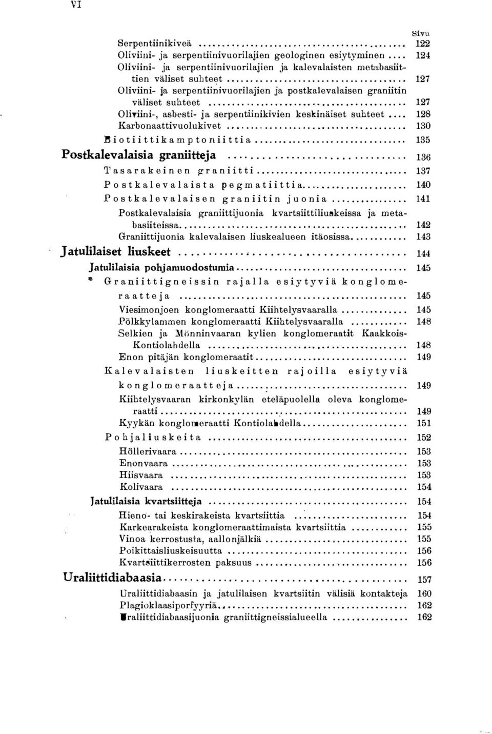 ..................................... 127 Oli viini-, asbesti- ja serpentiinikivien keskinäiset suhteet... 128 Karbonaattivuolukivet.......................... 130 B i o t i i t t i k a m p t o n i i t t i a.