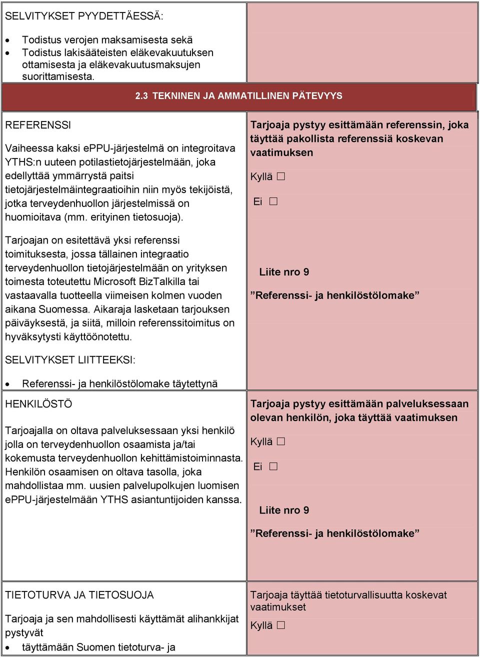 tietojärjestelmäintegraatioihin niin myös tekijöistä, jotka terveydenhuollon järjestelmissä on huomioitava (mm. erityinen tietosuoja).