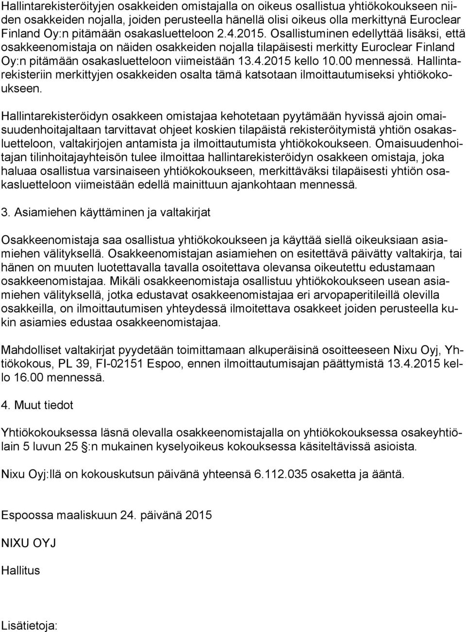 4.2015 kello 10.00 mennessä. Hallintarekisteriin merkittyjen osakkeiden osalta tämä katsotaan ilmoittautumiseksi yhtiökokoukseen.