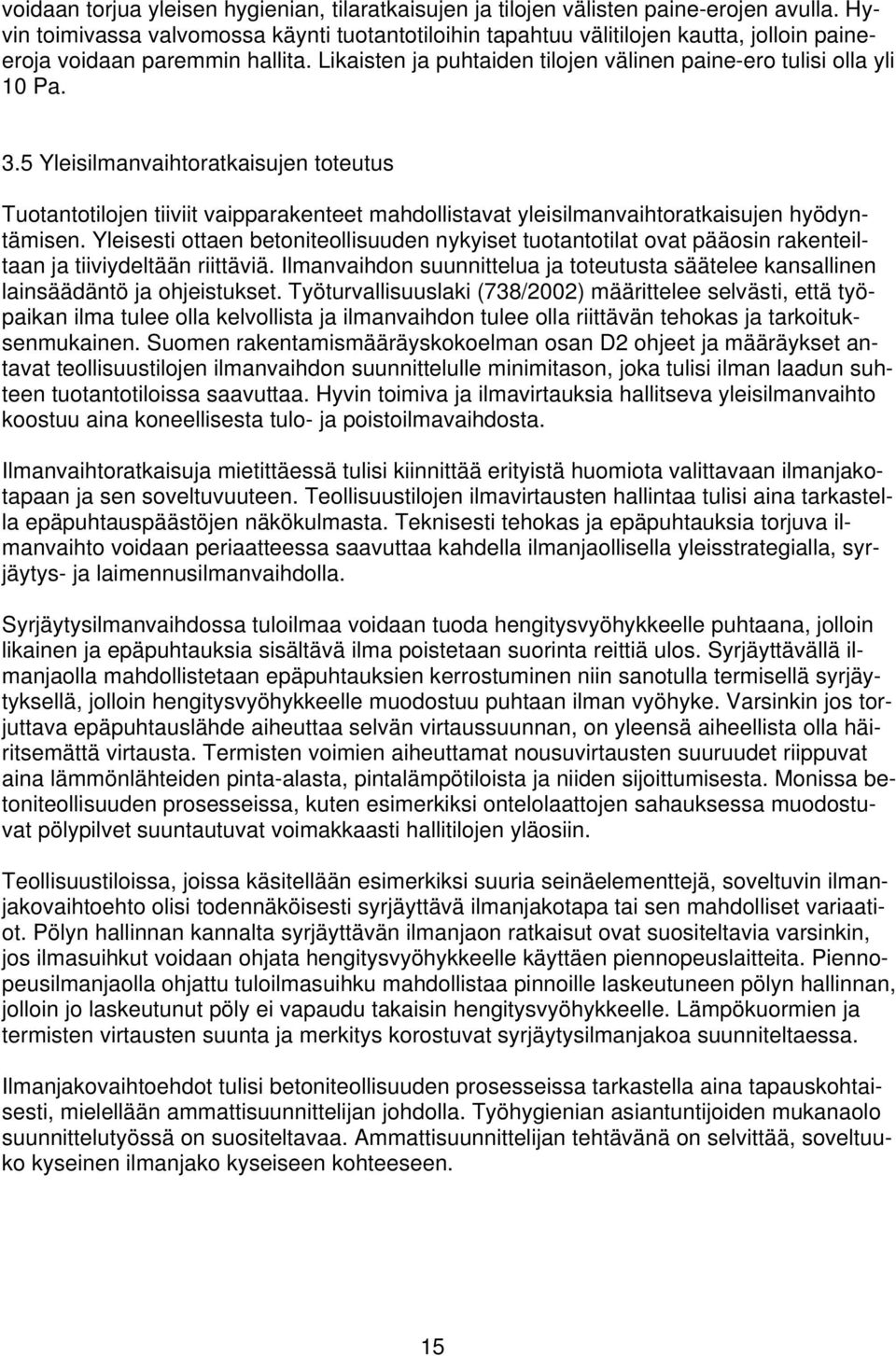 5 Yleisilmanvaihtoratkaisujen toteutus Tuotantotilojen tiiviit vaipparakenteet mahdollistavat yleisilmanvaihtoratkaisujen hyödyntämisen.