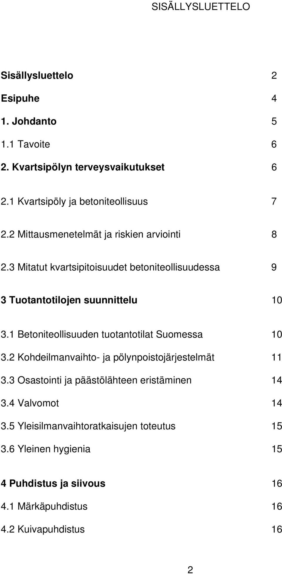 3 Mitatut kvartsipitoisuudet betoniteollisuudessa 9 3 Tuotantotilojen suunnittelu 10 3.1 Betoniteollisuuden tuotantotilat Suomessa 10 3.